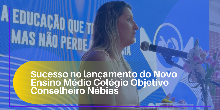 O Colégio Objetivo Conselheiro Nébias celebrou com sucesso o lançamento do Novo Ensino Médio, reafirmando sua referência em inovação educacional em Santos