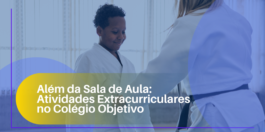 Além da Sala de Aula: Atividades Extracurriculares no Colégio Objetivo