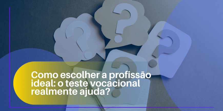 Como escolher a profissão ideal: o teste vocacional realmente ajuda?