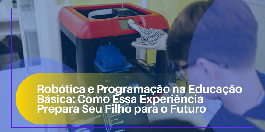 Robótica e Programação na Educação Básica: Como Essa Experiência Prepara Seu Filho para o Futuro
