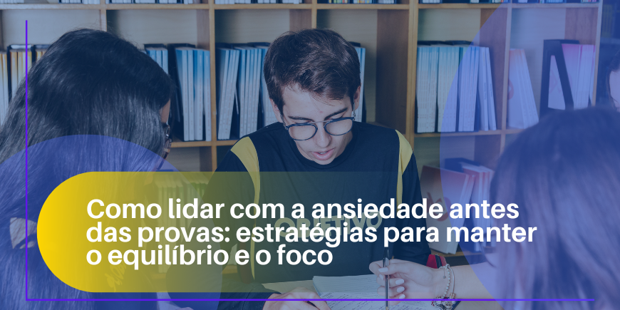 Como lidar com a ansiedade antes das provas: estratégias para manter o equilíbrio e o foco