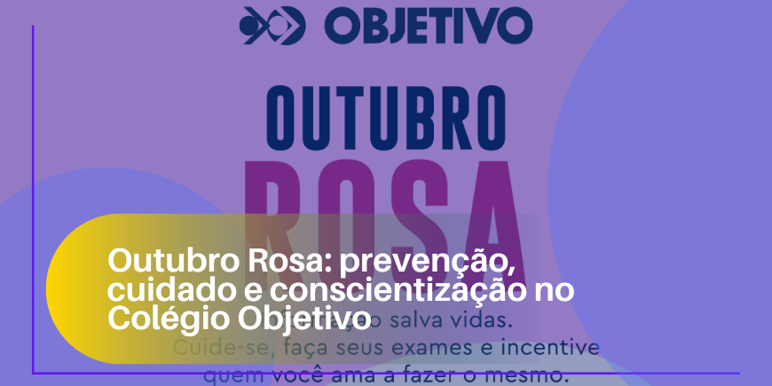Outubro Rosa: prevenção, cuidado e conscientização no Colégio Objetivo