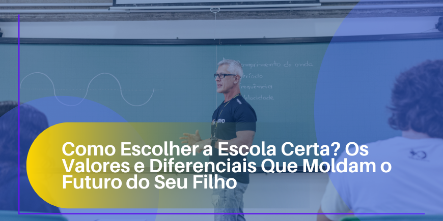 Como Escolher a Escola Certa? Os Valores e Diferenciais Que Moldam o Futuro do Seu Filho