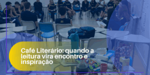 Café Literário: quando a leitura vira encontro e inspiração