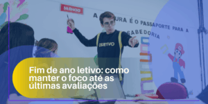 Fim de ano letivo: como manter o foco até as últimas avaliações Fim de ano letivo: como manter o foco até as últimas avaliações