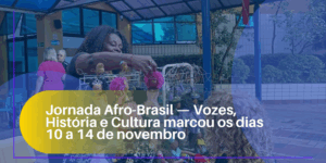 Jornada Afro-Brasil — Vozes, História e Cultura marcou os dias 10 a 14 de novembro