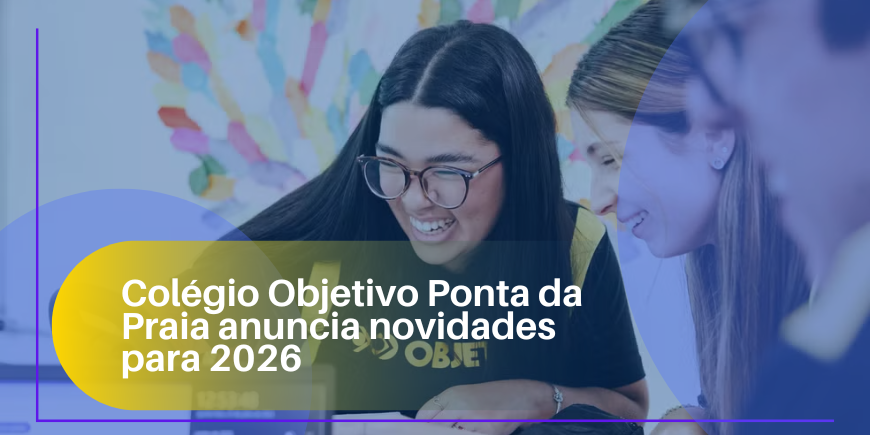 Colégio Objetivo Ponta da Praia anuncia novidades para 2026