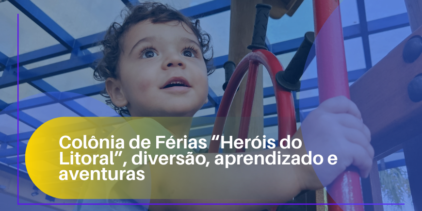 Colônia de Férias “Heróis do Litoral”, diversão, aprendizado e aventuras