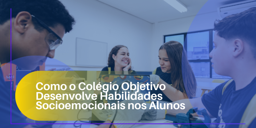 Como o Colégio Objetivo Desenvolve Habilidades Socioemocionais nos Alunos