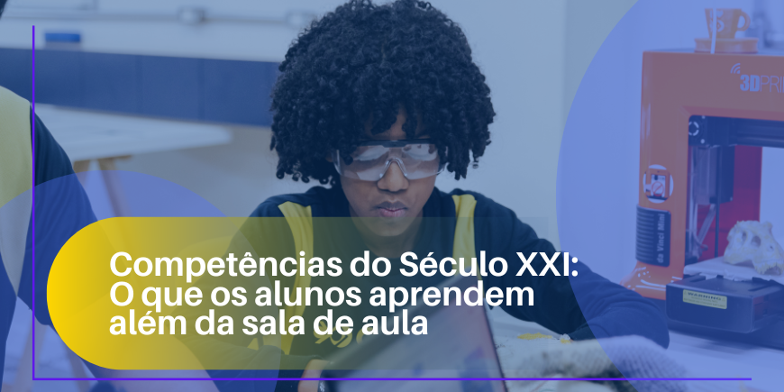 Competências do Século XXI: O que os alunos aprendem além da sala de aula