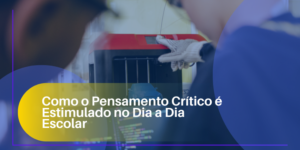 Como o Pensamento Crítico é Estimulado no Dia a Dia Escolar