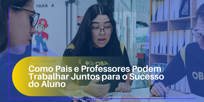 Como Pais e Professores Podem Trabalhar Juntos para o Sucesso do Aluno