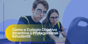 Como o Colégio Objetivo Incentiva o Protagonismo Estudantil