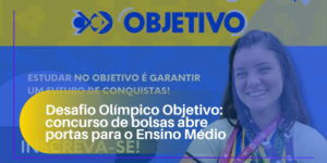 Desafio Olímpico Objetivo: concurso de bolsas abre portas para o Ensino Médio