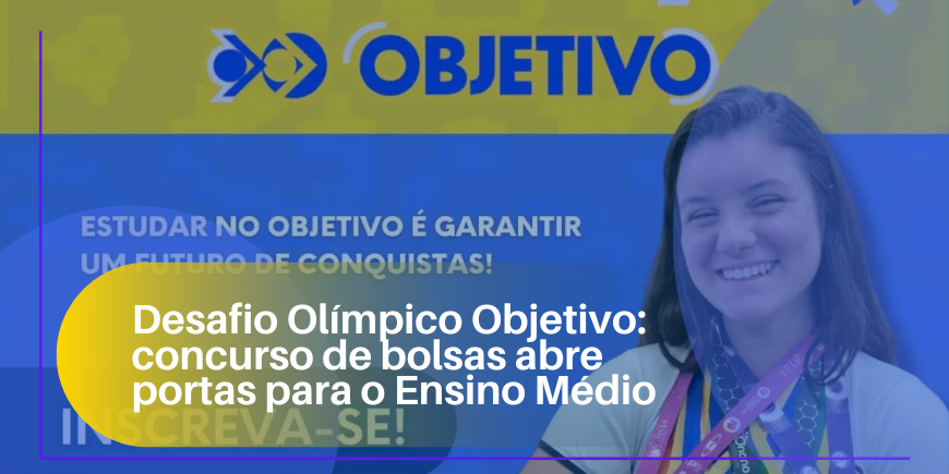 Desafio Olímpico Objetivo: concurso de bolsas abre portas para o Ensino Médio