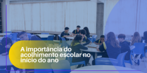A importância do acolhimento escolar no início do ano