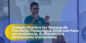 Colégio Objetivo faz Semana de Formação Pedagógica 2026 com foco em excelência, acolhimento e alinhamento institucional