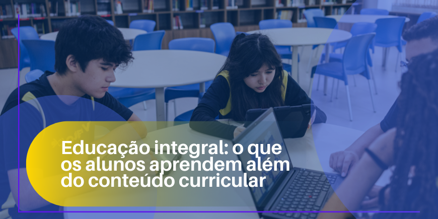 Educação integral: o que os alunos aprendem além do conteúdo curricular